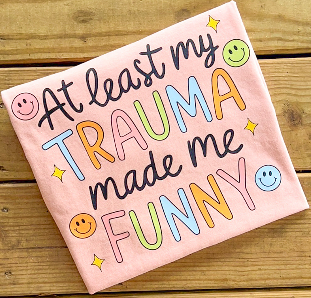 Trauma Made Me Funny - Comfort Colors