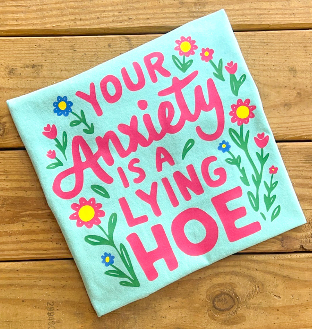 Anxiety is A Lying Hoe - Comfort Colors