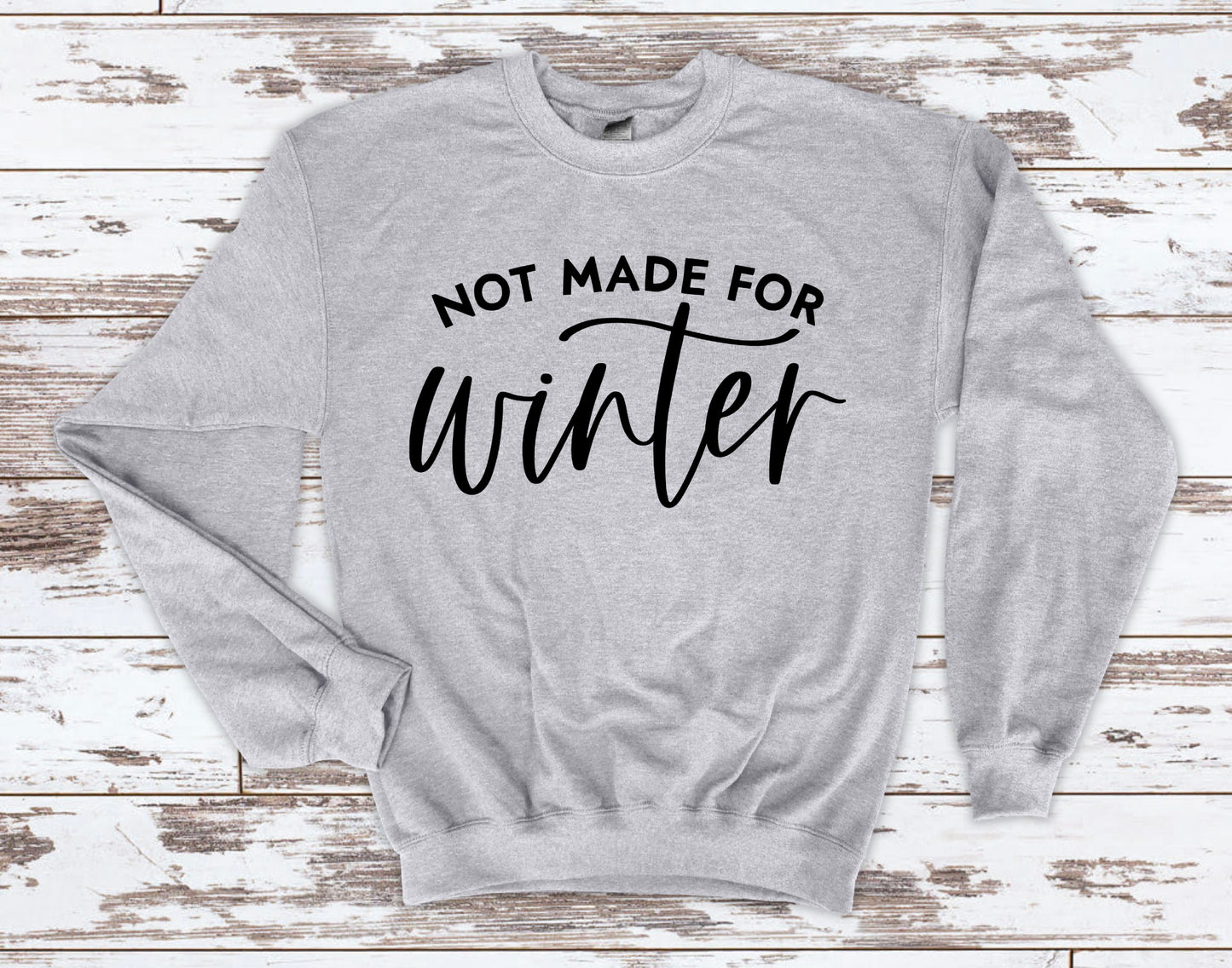 Not Made for Winter Sweatshirt