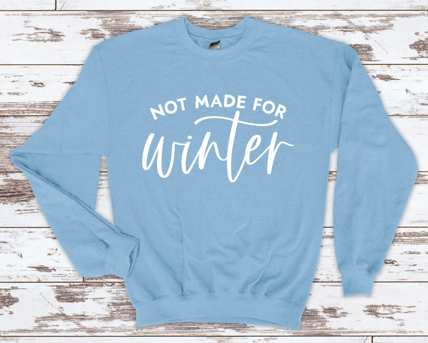 Not Made for Winter Sweatshirt