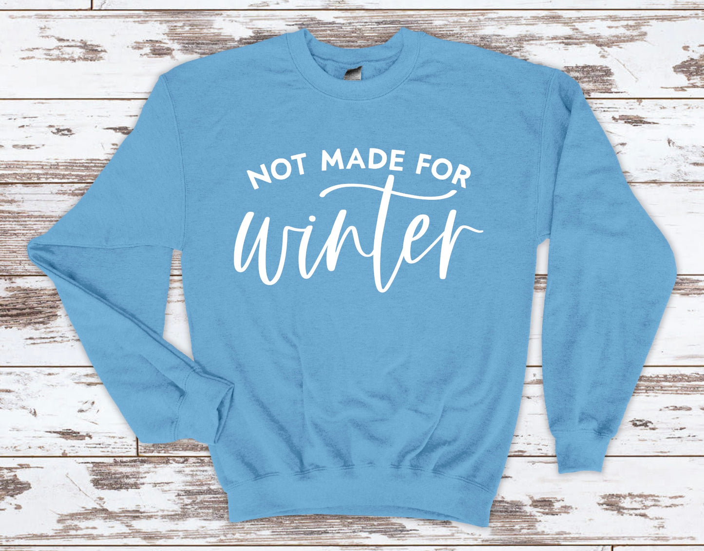 Not Made for Winter Sweatshirt