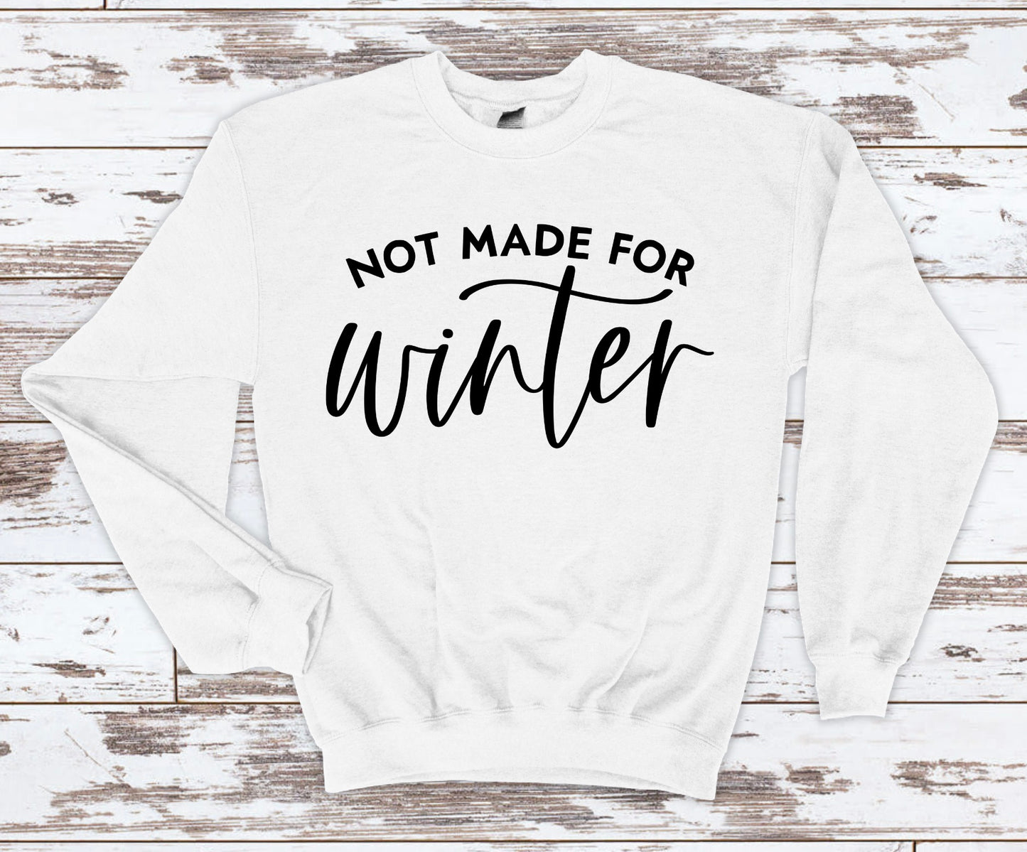 Not Made for Winter Sweatshirt