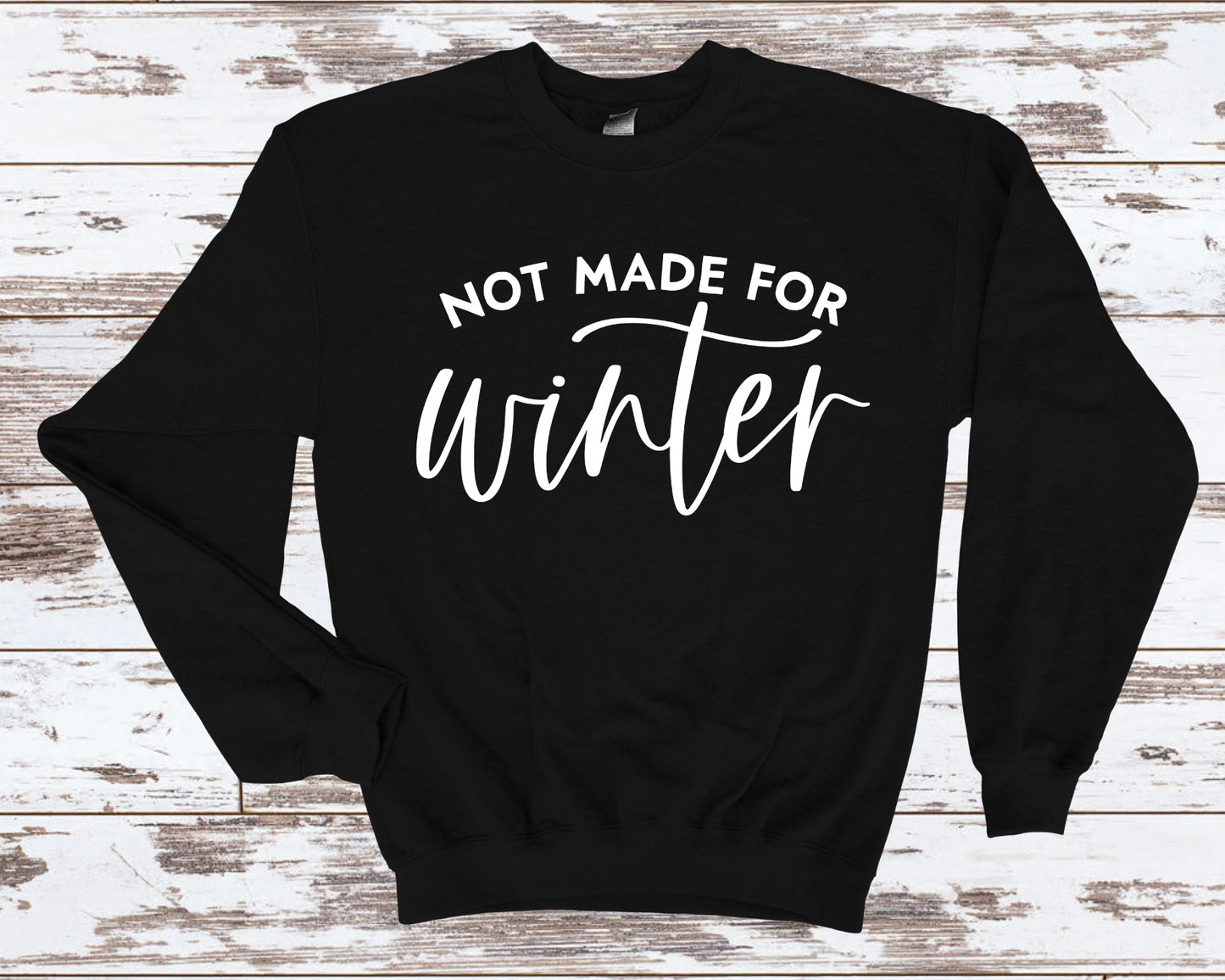 Not Made for Winter Sweatshirt