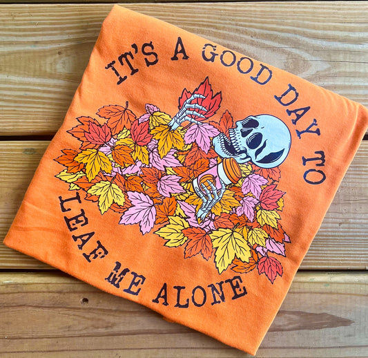 It’s A Good Day to Leaf Me Alone T-Shirt
