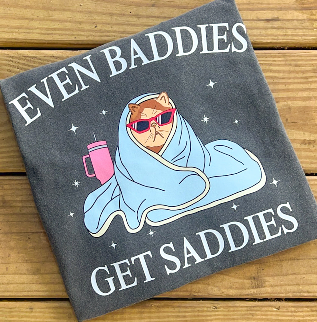 Even Baddies Get Saddies - Comfort Colors