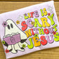 Life is Scary Without Jesus - Comfort Colors