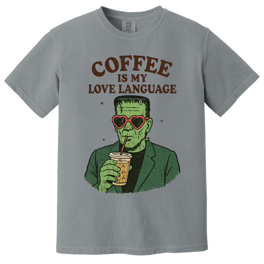 Coffee Is My Love Language - Comfort Colors