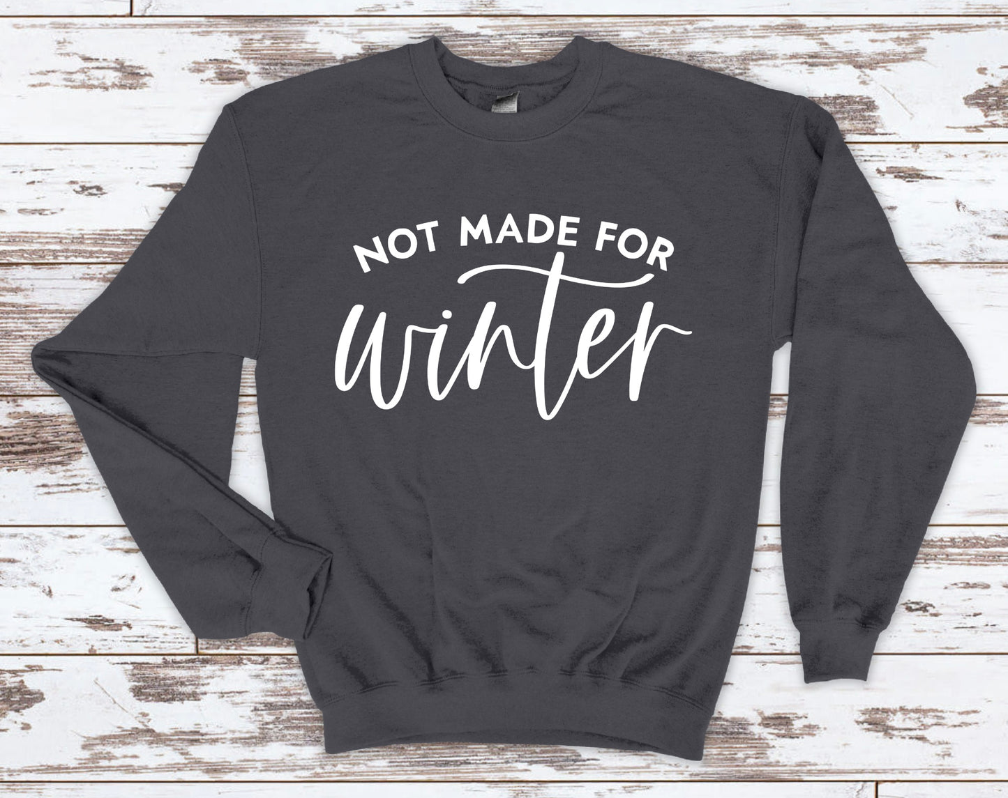 Not Made for Winter Sweatshirt